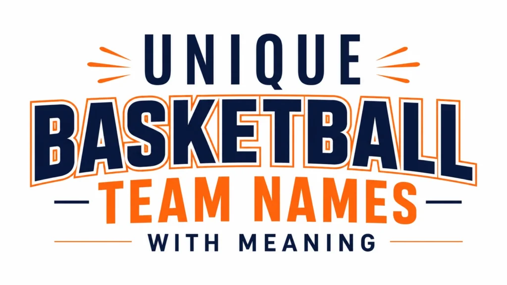 Unique Basketball Team Names With Meaning: Creative Ideas That Build Identity and Team Spirit