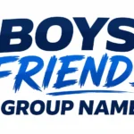 Boys Friends Group Name: Meaning, Ideas, Origins, and How to Choose the Perfect Name