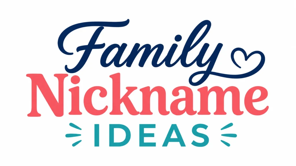 Colorful typography design featuring the words “Family Nickname Ideas” with “Family” in dark blue script and heart detail, “Nickname” in coral pink bold text, and “Ideas” in teal block letters with decorative accents on a light background.