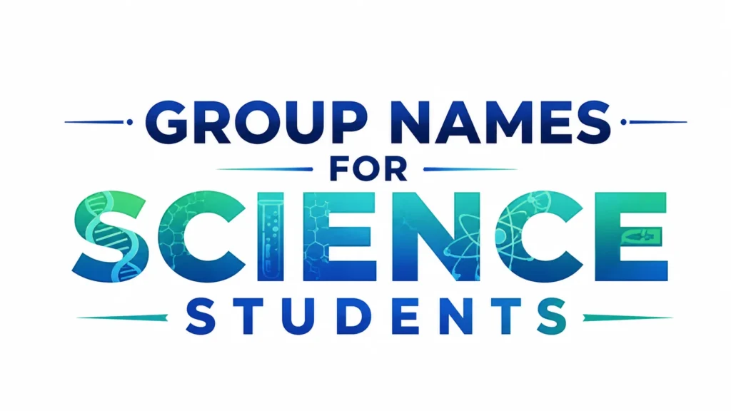 Professional banner featuring the text “Group Names for Science Students” in bold blue and teal typography on a white background. The word “Science” contains science-themed elements including a DNA strand, test tube, molecular patterns, and atomic symbols integrated into the letters.