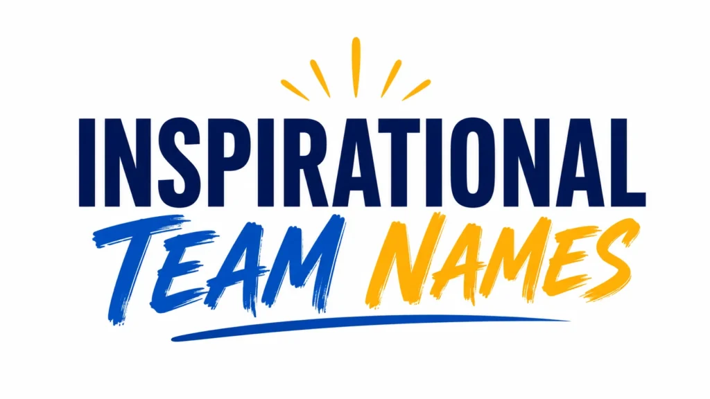 Bold typographic design featuring the words “Inspirational Team Names” centered on a light gray background. “INSPIRATIONAL” appears in large navy-blue uppercase letters with yellow sunburst accents above it, while “TEAM” is displayed in a blue brushstroke-style font and “NAMES” in a yellow brushstroke-style font. A blue curved underline beneath the text adds a dynamic and motivational feel. The clean, modern design emphasizes inspiration, teamwork, leadership, and positive group identity.