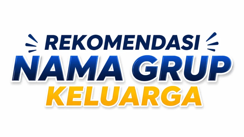 Rekomendasi Nama Grup Keluarga: Creative Ideas, Meanings, and How to Choose the Perfect Family Group Name