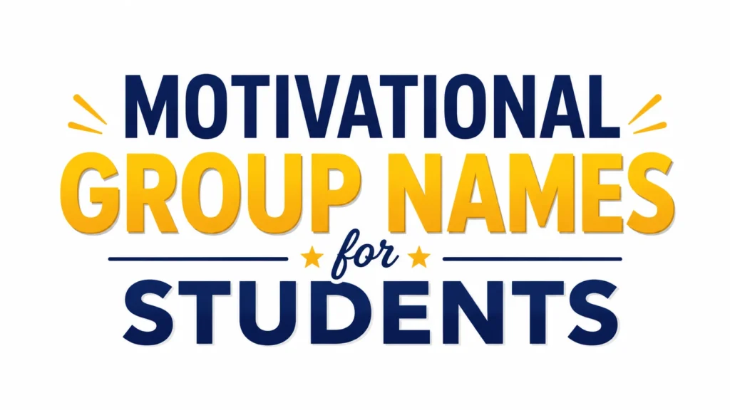 Motivational Group Names for Students: Inspiring Ideas That Build Team Spirit and Success