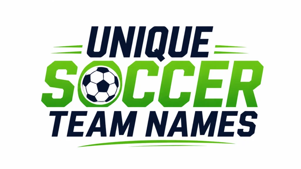 Unique Soccer Team Names: Creative Ideas, Meanings, and How to Choose the Perfect Name