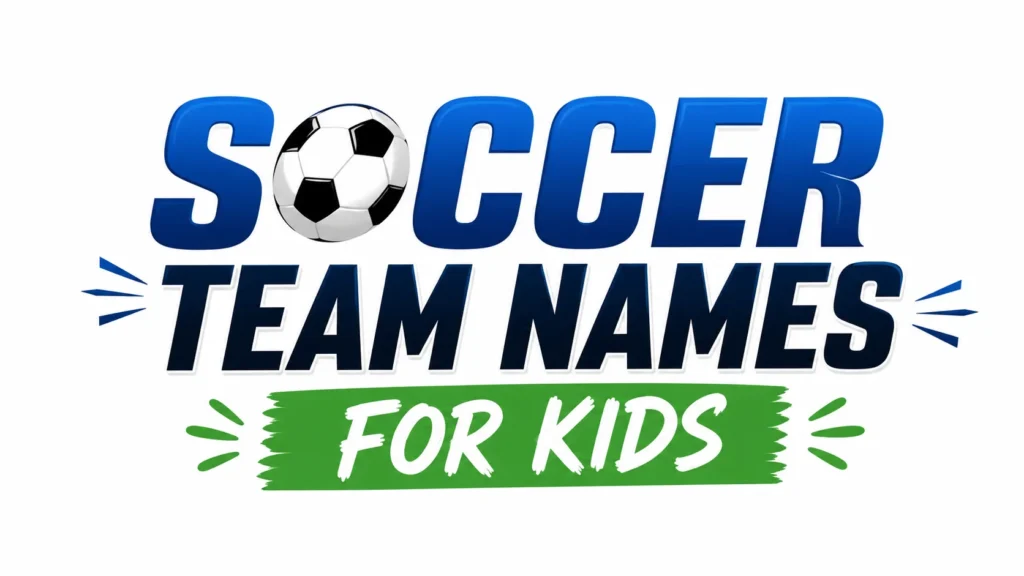 Soccer Team Names for Kids: 300+ Fun, Creative, and Memorable Ideas for Every Young Team