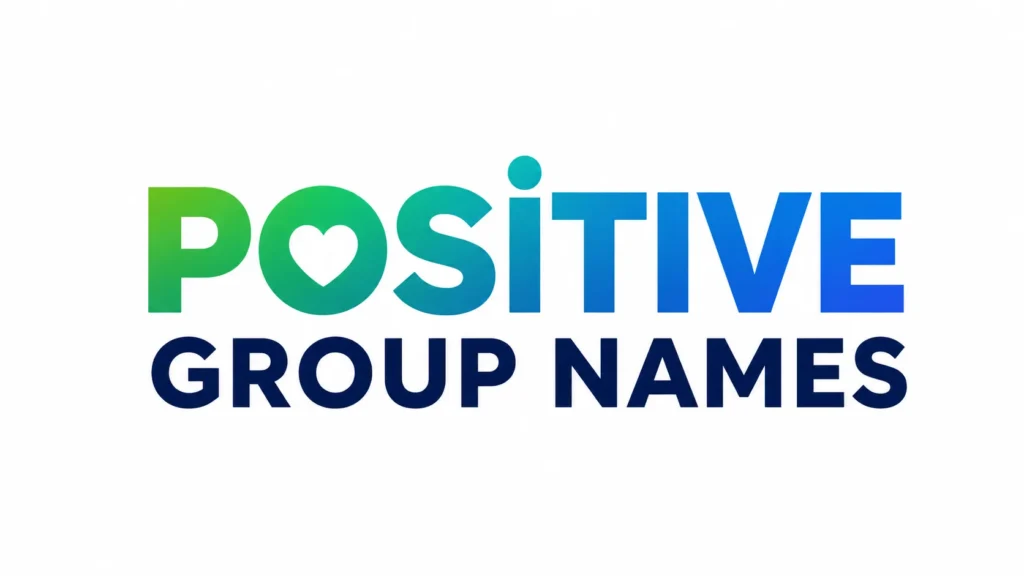 Positive Group Names: 350+ Inspiring Ideas to Build Stronger Teams and Communities