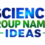 Science Group Names Ideas: 500+ Creative, Funny, Cool & Smart Team Names for Every Science Group
