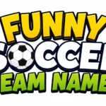 Funny Soccer Team Names: 500+ Hilarious, Clever & Creative Ideas to Make Your Team Stand Out
