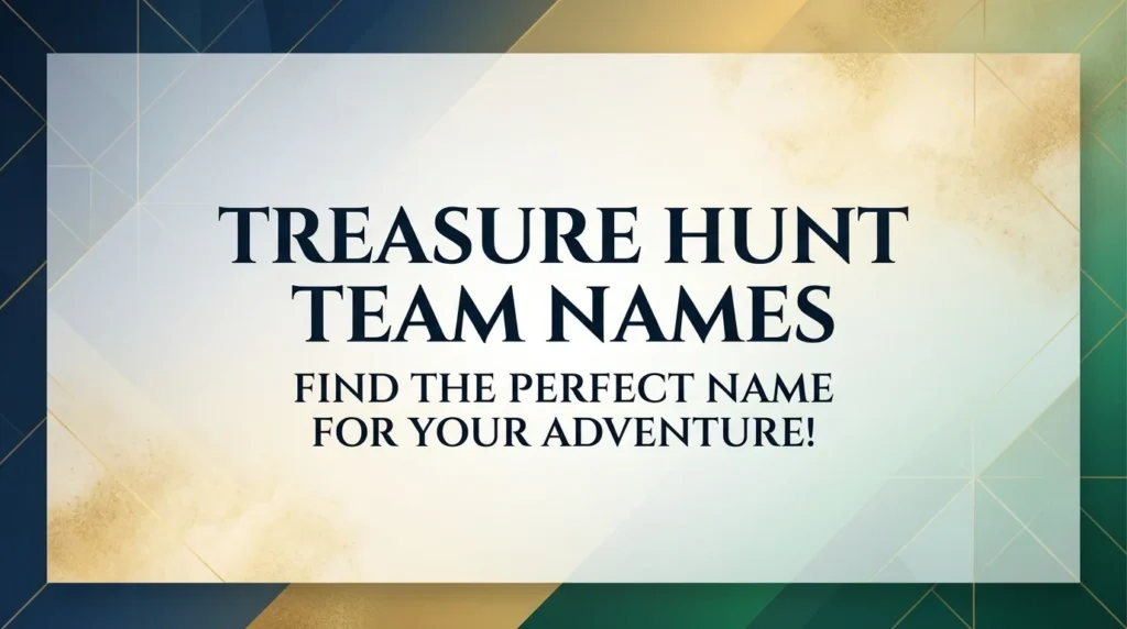 Treasure Hunt Team Names: Creative Ideas to Make Your Adventure Unforgettable