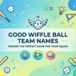 Good Wiffle Ball Team Names: 250+ Creative, Funny, and Winning Ideas