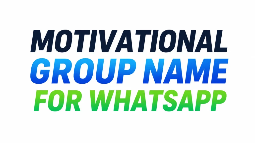 Motivational Group Name for WhatsApp banner featuring bold black, blue, and green gradient text on a clean white background, representing inspiring WhatsApp group name ideas for friends, students, teams, and communities.