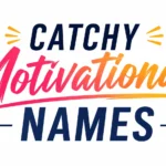Catchy Motivational Names That Inspire, Energize, and Make People Want to Join