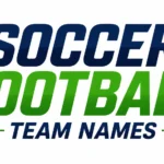 Soccer Football Team Names: 200+ Cool, Funny & Powerful Ideas