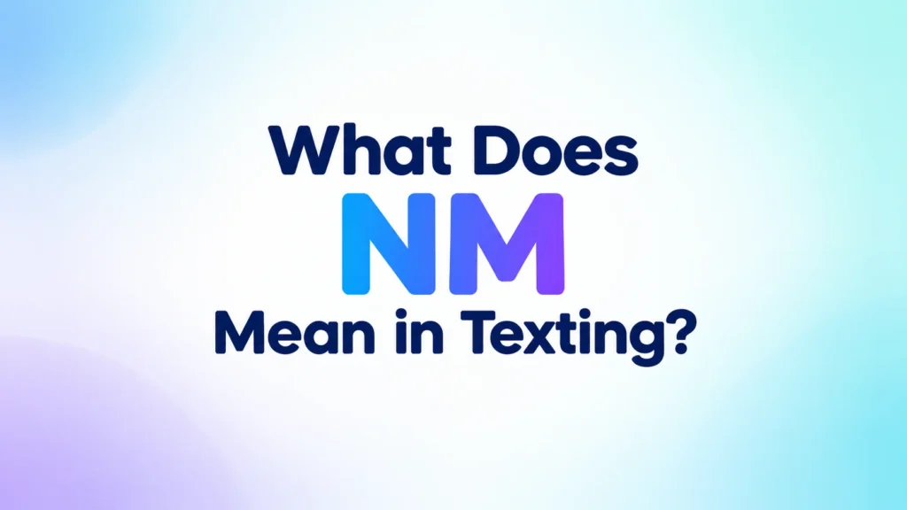What does NM mean in texting? Educational banner explaining the meaning of “NM” in text messages.