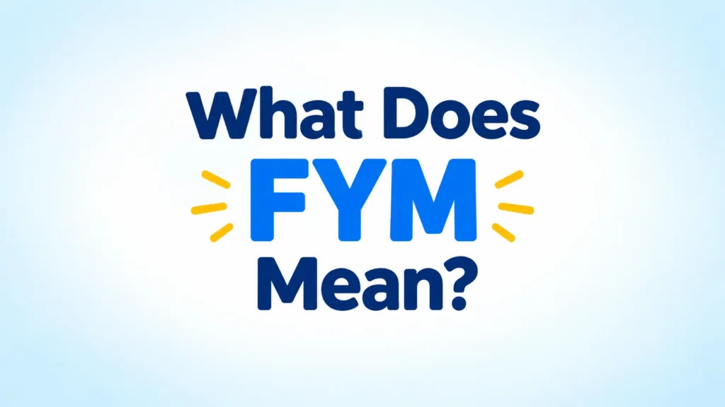 “What Does FYM Mean?” displayed in bold blue and navy text on a clean, modern educational banner.