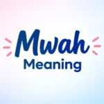 MWAH Meaning: What It Means in Texting, Social Media & Real Life