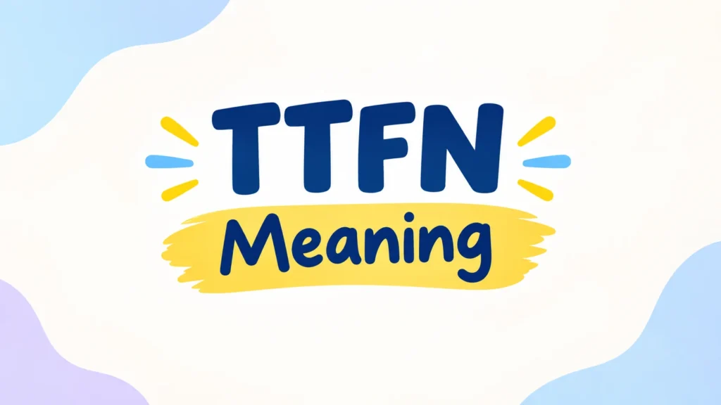TTFN meaning banner featuring bold navy “TTFN” text and “Meaning” centered on a clean cream background with colorful blue, purple, and yellow accents.