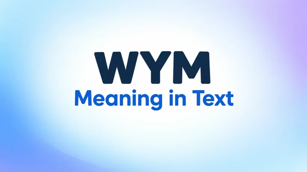 WYM meaning in text – clear explanation of the abbreviation WYM.