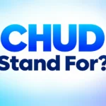 What Does CHUD Stand For? Meaning, Origin, and Slang Explained
