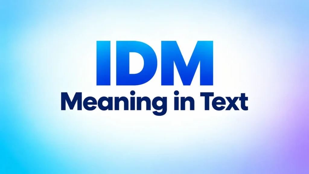IDM Meaning in Text: What Does IDM Mean in Chat?
