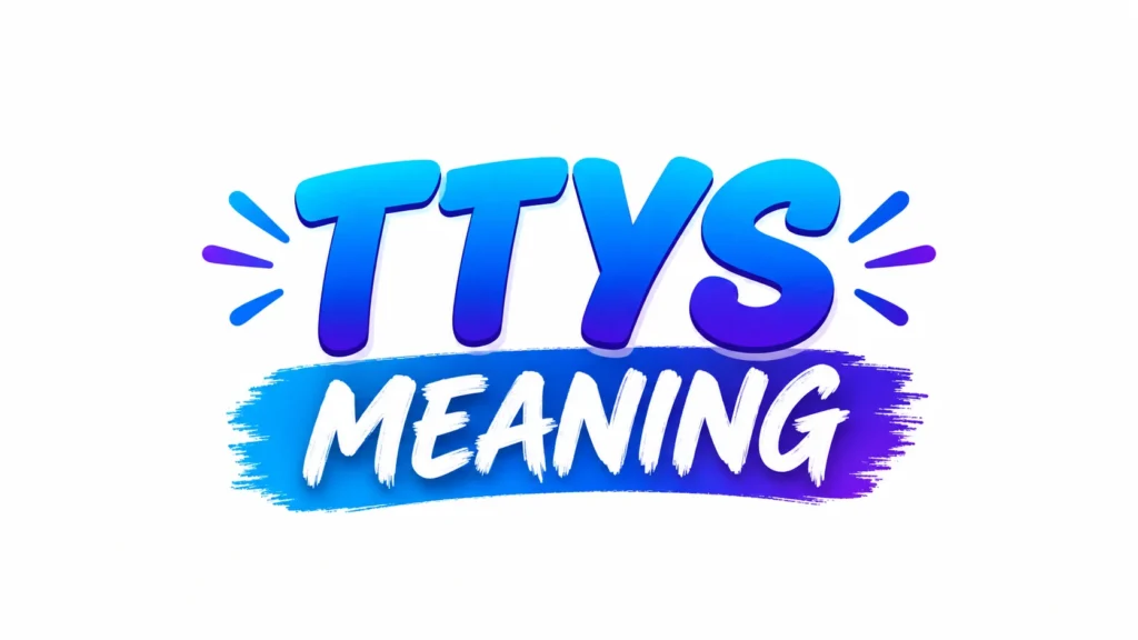 TTYS meaning banner featuring bold blue and purple text on a clean white background, with “TTYS” centered above “MEANING” in a vibrant brushstroke design.