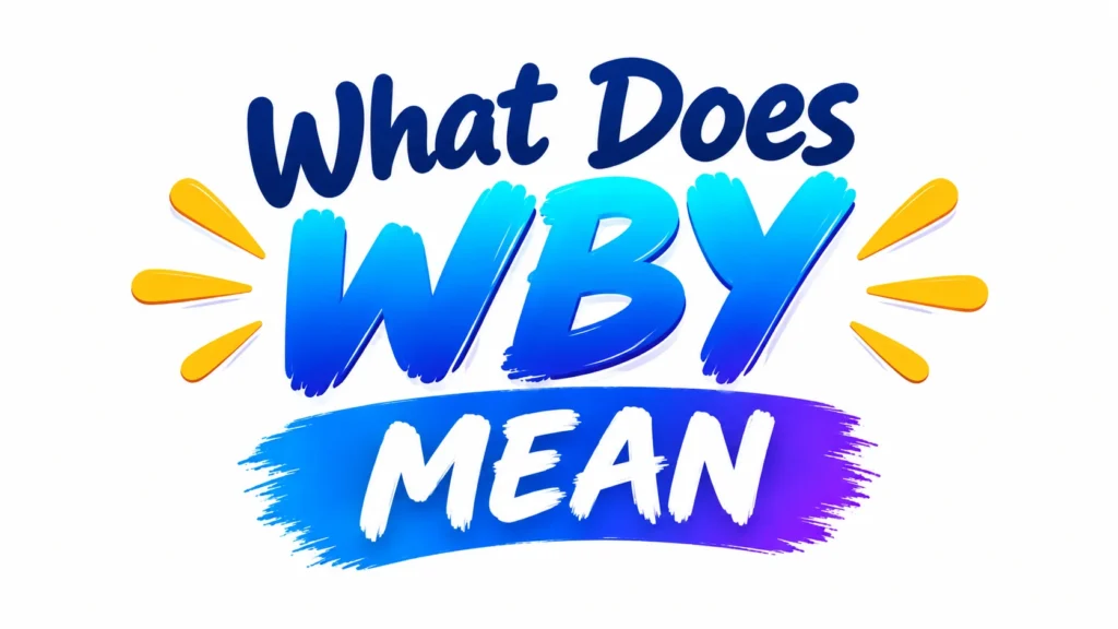 What Does WBY Mean in Text? The Simple Meaning Explained