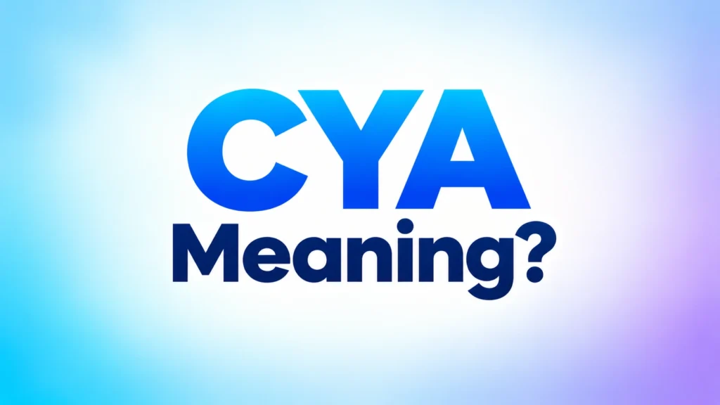 What Does CYA Mean? Definition, Texting Examples, and Common Uses