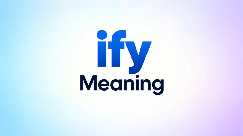 IFY meaning banner with bold blue “ify” text and dark navy “Meaning” centered on a soft blue, white, and lavender gradient background.